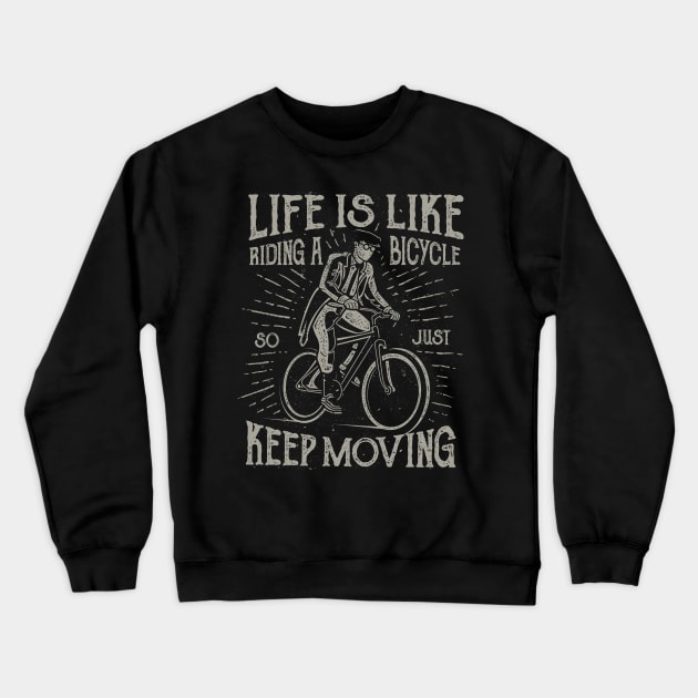 Life Is Like Riding A Bicycle So Just Keep Moving Crewneck Sweatshirt by JakeRhodes